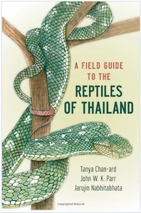A Field Guide to the Reptiles of Thailand. Snakes, Turtles, Lizards, Geckos, Crocodiles.
